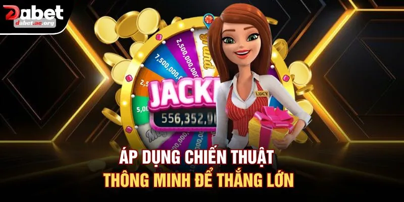 Áp dụng chiến thuật thông minh để thắng lớn
