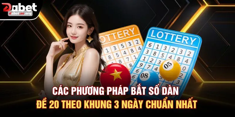 Các phương pháp bắt số dàn đề 20 theo khung 3 ngày chuẩn nhất
