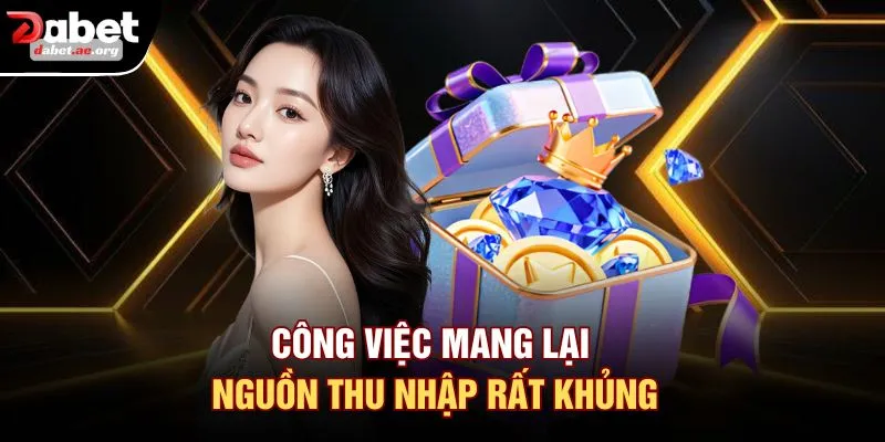 Công việc mang lại nguồn thu nhập rất khủng