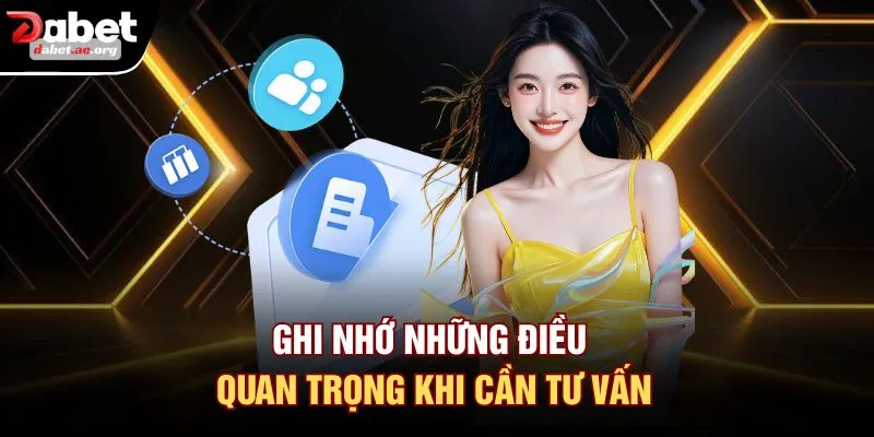 Ghi nhớ những điều quan trọng khi cần tư vấn