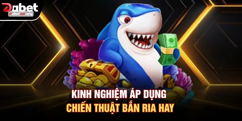 Kinh nghiệm áp dụng chiến thuật bắn ria hay