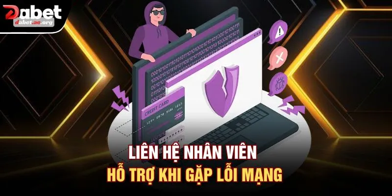Liên hệ nhân viên hỗ trợ khi gặp lỗi mạng