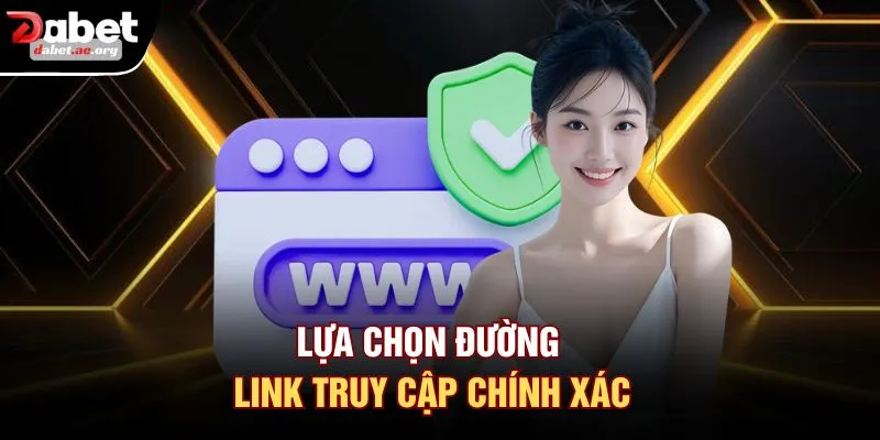 Lựa chọn đường link truy cập chính xác