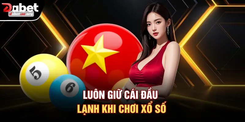Luôn giữ cái đầu lạnh khi chơi xổ số