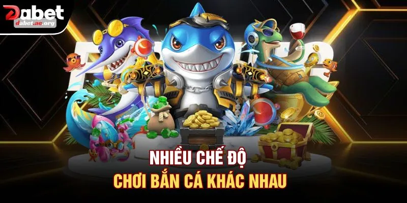 Nhiều chế độ chơi bắn cá khác nhau