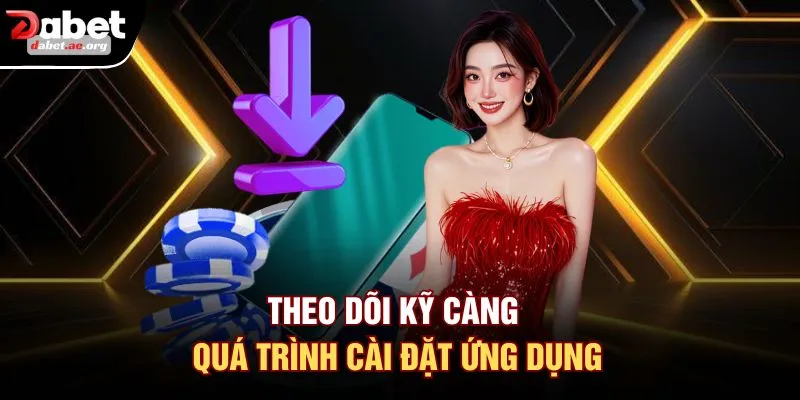 Theo dõi kỹ càng quá trình cài đặt ứng dụng