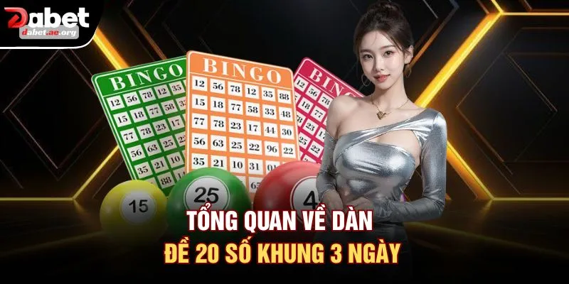 Tổng quan về dàn đề 20 số khung 3 ngày
