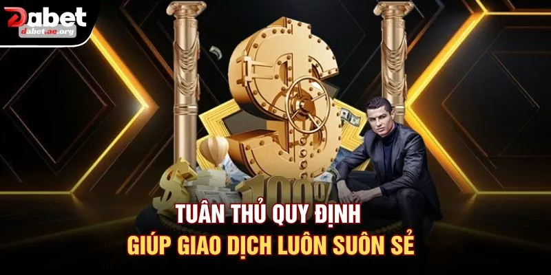 Tuân thủ quy định giúp giao dịch luôn suôn sẻ